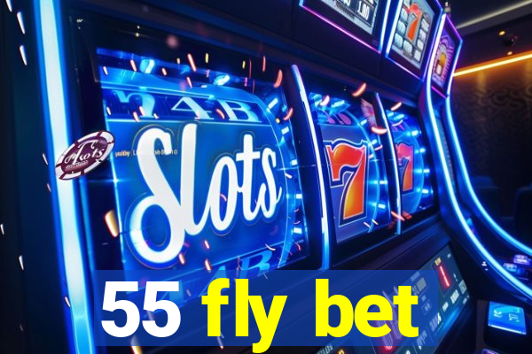 55 fly bet