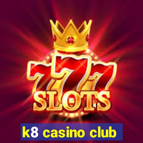 k8 casino club