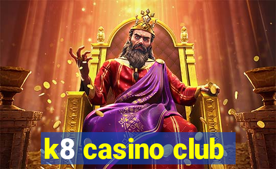 k8 casino club