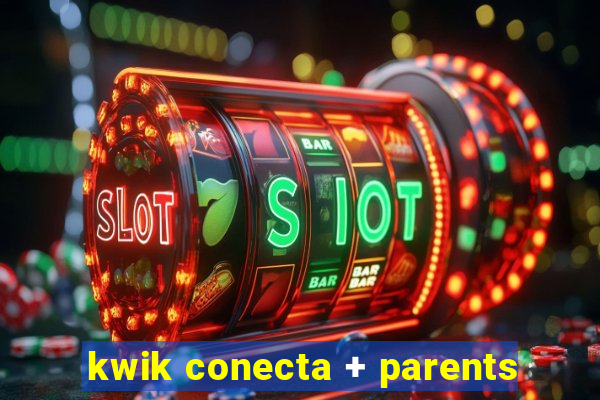 kwik conecta + parents