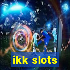 ikk slots