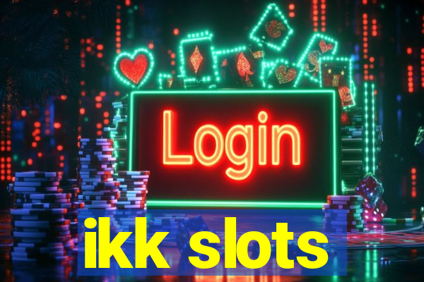 ikk slots