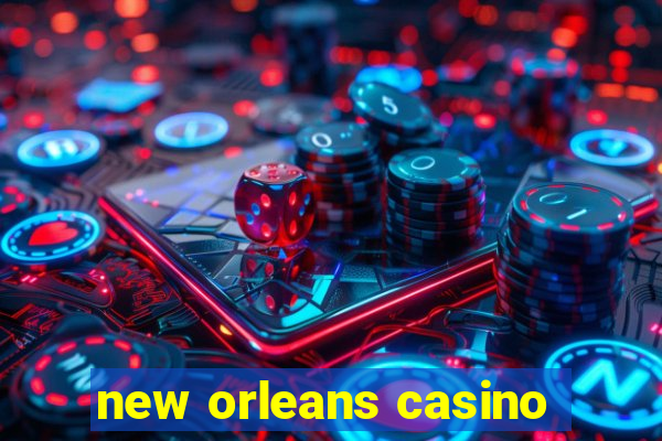 new orleans casino