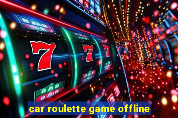 car roulette game offline