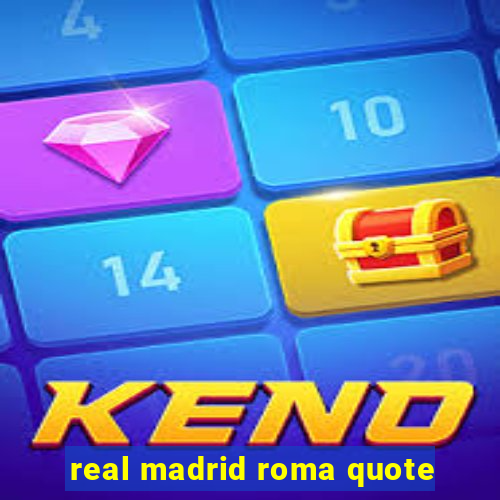 real madrid roma quote