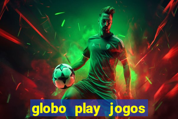 globo play jogos de futebol