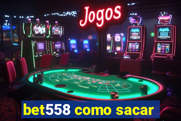 bet558 como sacar