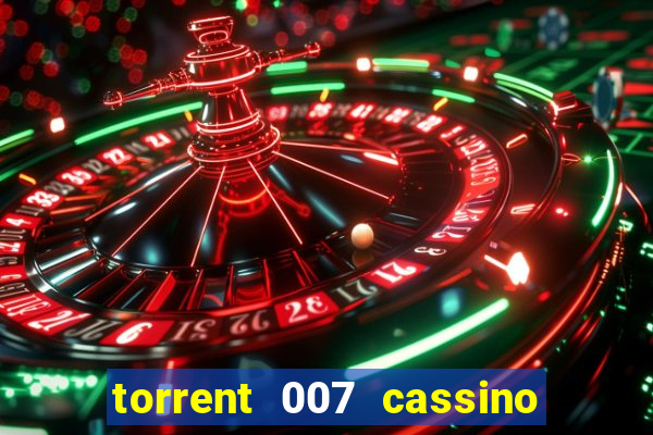 torrent 007 cassino royale legendado