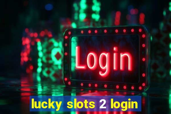 lucky slots 2 login