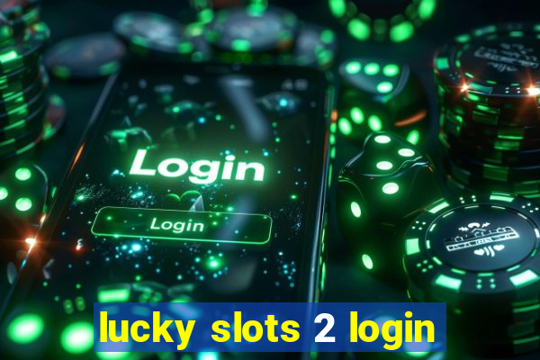 lucky slots 2 login