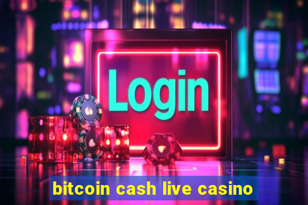 bitcoin cash live casino