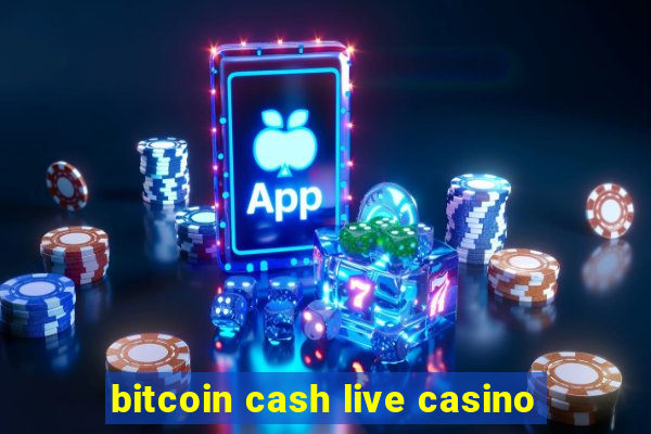 bitcoin cash live casino