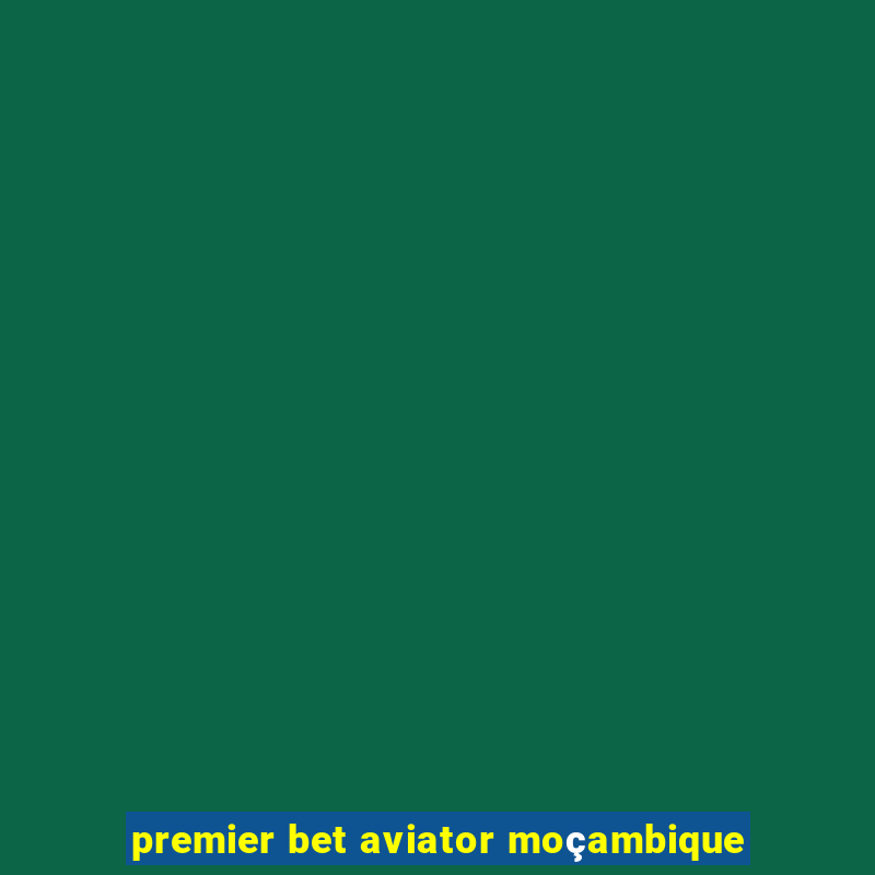 premier bet aviator moçambique