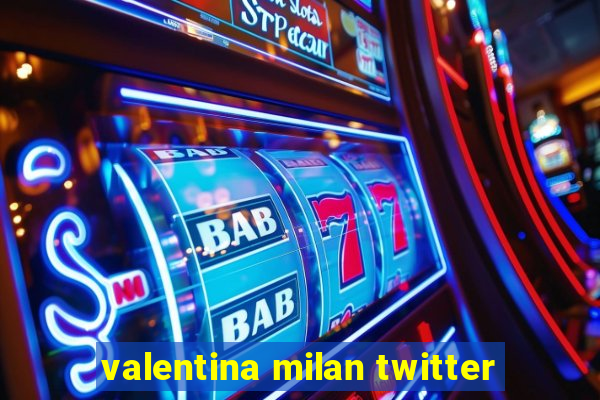 valentina milan twitter