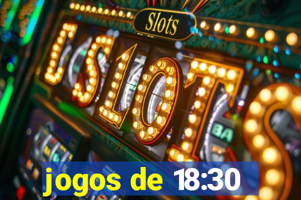 jogos de 18:30