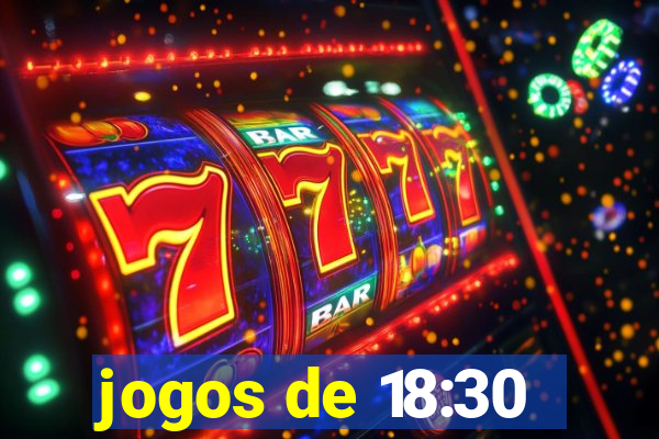 jogos de 18:30