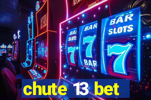 chute 13 bet