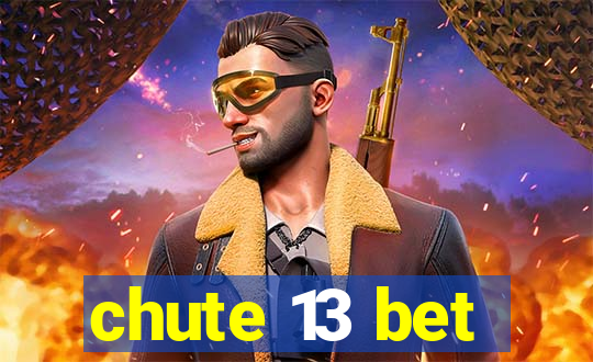 chute 13 bet