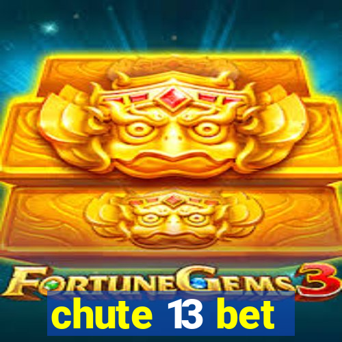 chute 13 bet