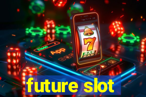 future slot