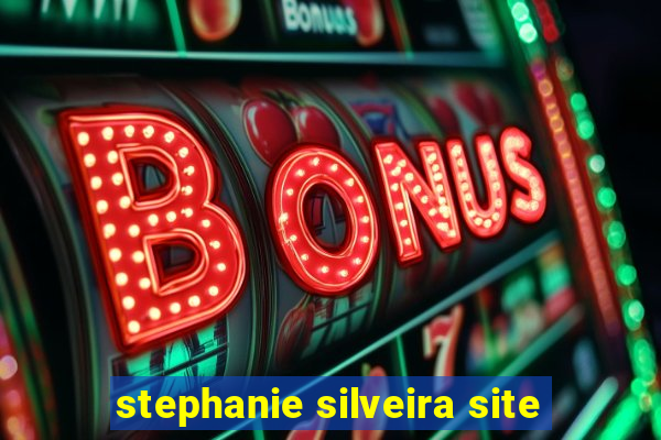 stephanie silveira site