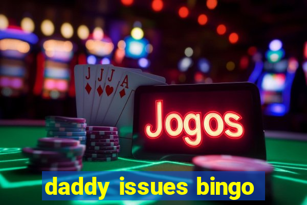 daddy issues bingo