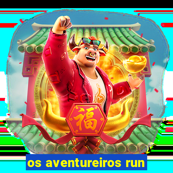 os aventureiros run