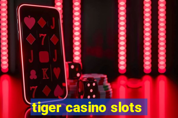 tiger casino slots