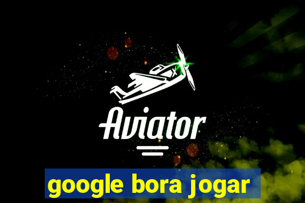 google bora jogar