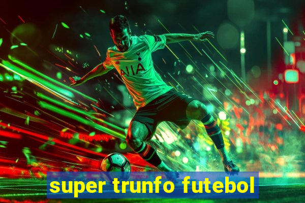 super trunfo futebol