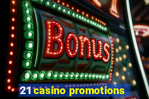 21 casino promotions