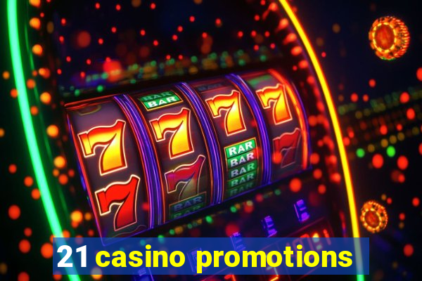 21 casino promotions