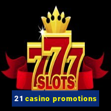 21 casino promotions