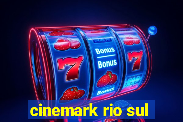 cinemark rio sul