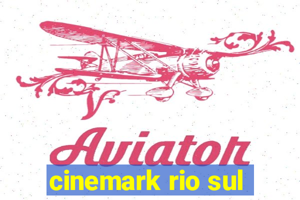 cinemark rio sul