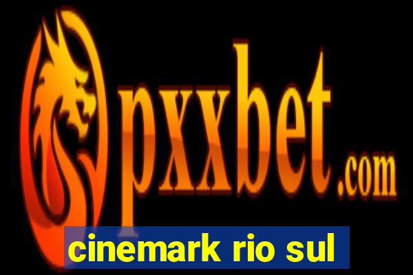 cinemark rio sul