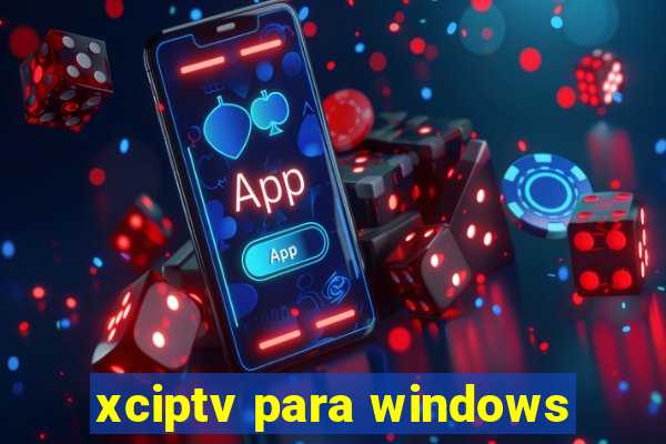 xciptv para windows