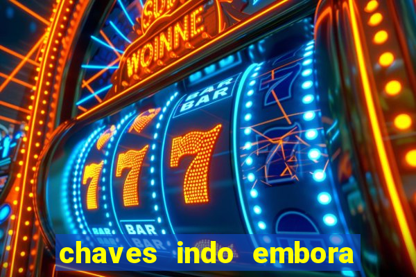 chaves indo embora da vila