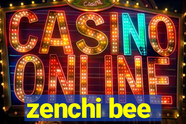 zenchi bee