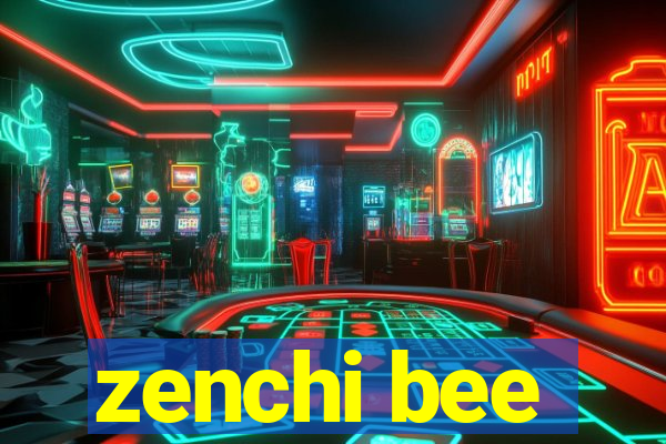 zenchi bee