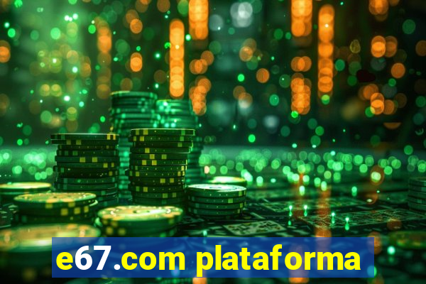 e67.com plataforma