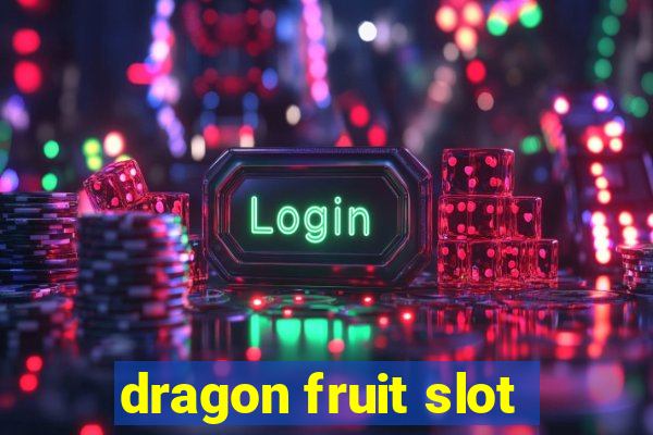 dragon fruit slot