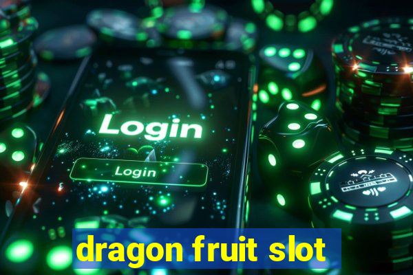 dragon fruit slot