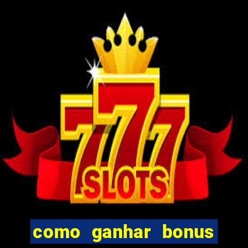 como ganhar bonus na estrela bet