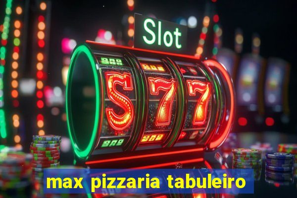 max pizzaria tabuleiro