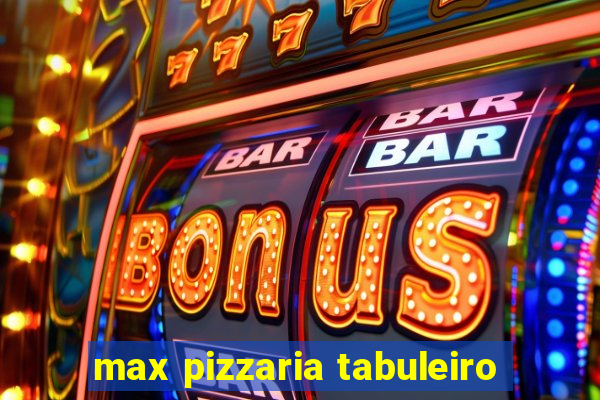 max pizzaria tabuleiro