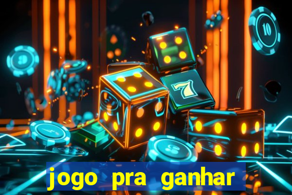 jogo pra ganhar dinheiro rapido