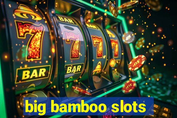 big bamboo slots