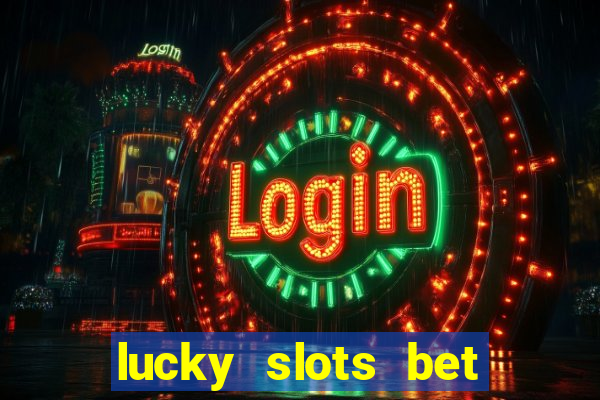 lucky slots bet paga mesmo