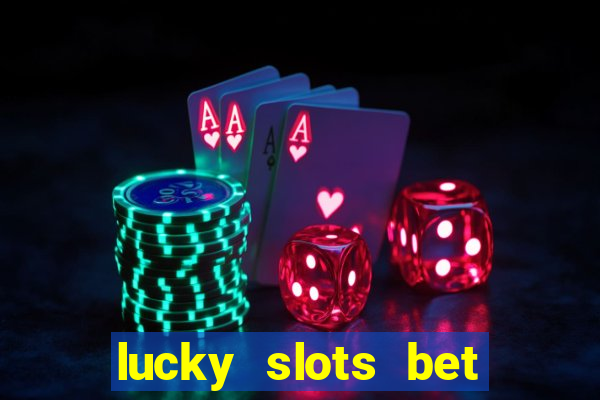 lucky slots bet paga mesmo